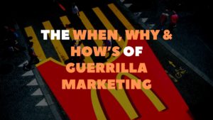 The when, why, and how's of guerrilla marketing